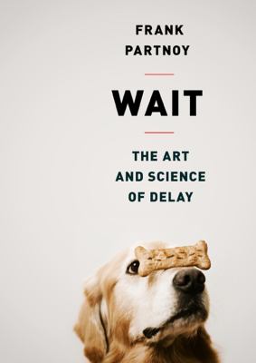 Wait: The Art and Science of Delay, Library Edition  2012 9781455160952 Front Cover