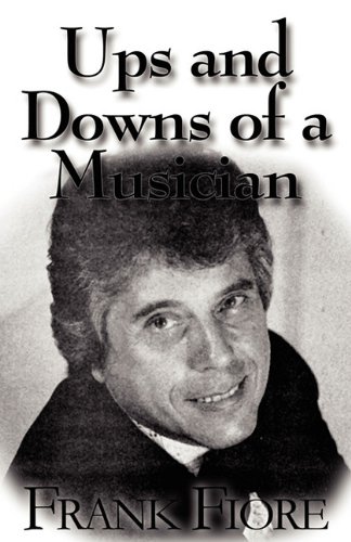 Ups and Downs of a Musician   2010 9781456019952 Front Cover