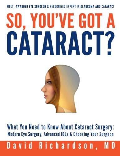 So You've Got a Cataract? What You Need to Know about Cataract Surgery - Modern Eye Surgery, Advanced ILOs and Choosing Your Surgeon Large Type  9781480005952 Front Cover