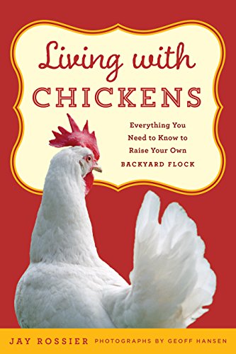 Living With Chickens: Everything You Need to Know to Raise Your Own Backyard Flock  2017 9781493029952 Front Cover