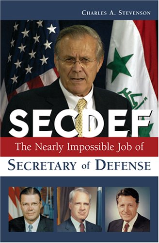 Secdef The Nearly Impossible Job of Secretary of Defense  2007 9781574887952 Front Cover