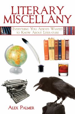 Literary Miscellany Everything You Always Wanted to Know about Literature  2010 9781616080952 Front Cover