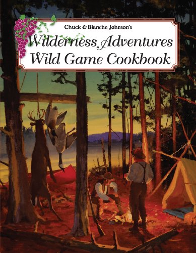 Wilderness Adventures Wild Game Cookbook:   2012 9781932098952 Front Cover