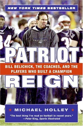 Patriot Reign Bill Belichick, the Coaches, and the Players Who Built a Champion N/A 9780060757953 Front Cover
