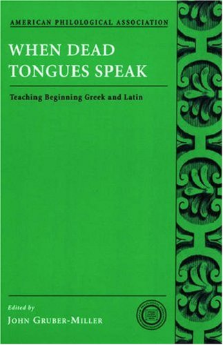 When Dead Tongues Speak Teaching Beginning Greek and Latin  2006 9780195174953 Front Cover