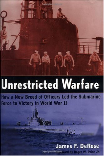 Unrestricted Warfare How a New Breed of Officers Led the Submarine Force to Victory in World War II  2000 9780471384953 Front Cover