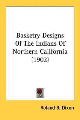 Basketry Designs of the Indians of Northern California N/A 9780548620953 Front Cover