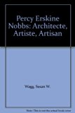 Percy Erskine Nobbs : Architect, Artist Craftsman-Architecte, Artiste, Atrisan N/A 9780773503953 Front Cover