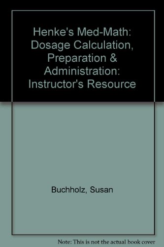 Henke's Med-Math: Dosage Calculation, Preparation & Administration: Instructor's Resource  2005 9780781788953 Front Cover