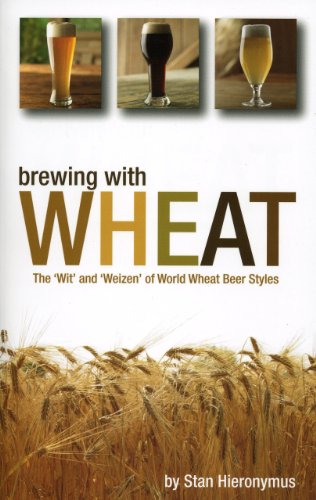 Brewing with Wheat The "Wit' and Weizen" of World Wheat Beer Styles  2010 9780937381953 Front Cover