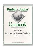 Baseball Umpires' Guidebook Vol. III : Three-Man and Four-Man Mechanics N/A 9780966020953 Front Cover