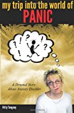 My Trip into the World of Panic A Personal Story about Anxiety Disorder N/A 9781467960953 Front Cover