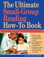 Ultimate Small Group Reading How-To Book Building Comprehension Through Small-Group Instruction  2005 9781569761953 Front Cover