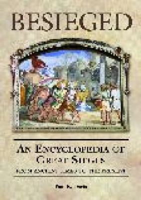Besieged An Encyclopedia of Great Sieges from Ancient Times to the Present  2001 9781576071953 Front Cover