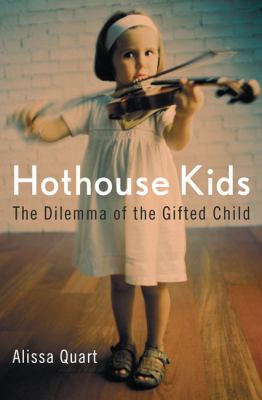 Hothouse Kids The Dilemma of the Gifted Child  2006 (Annotated) 9781594200953 Front Cover