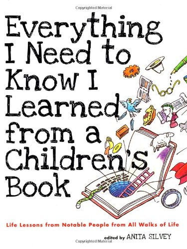 Everything I Need to Know I Learned from a Children's Book Life Lessons from Notable People from All Walks of Life N/A 9781596433953 Front Cover