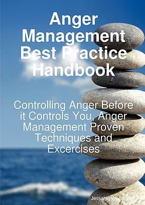 Anger Management Best Practice Handbook Controlling Anger Before it Controls You, Anger Management Proven Techniques and Exercises N/A 9781921523953 Front Cover