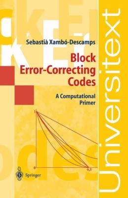 Block Error-Correcting Codes A Computational Primer  2003 9783540003953 Front Cover
