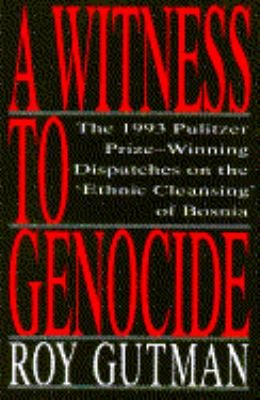Witness to Genocide The 1993 Pulitzer Prize-Winning Dispatches on the "Ethnic Cleansing" in Bosnia N/A 9780020329954 Front Cover