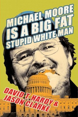 Michael Moore Is a Big Fat Stupid White Man   2004 9780060763954 Front Cover