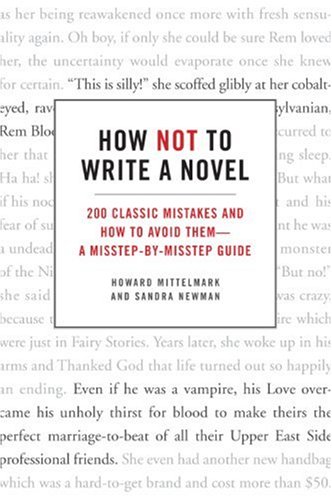 How Not to Write a Novel 200 Classic Mistakes and How to Avoid Them--A Misstep-by-Misstep Guide  2008 9780061357954 Front Cover