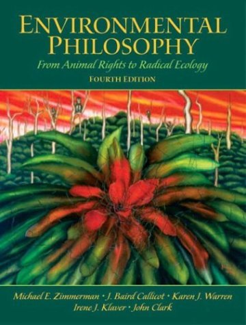 Environmental Philosophy From Animal Rights to Radical Ecology 4th 2005 9780131126954 Front Cover