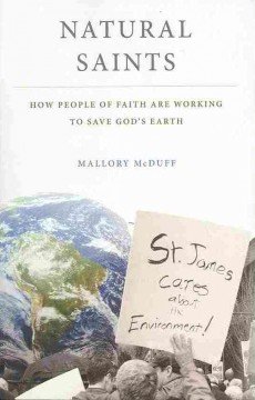 Natural Saints How People of Faith Are Working to Save God's Earth  2013 9780199335954 Front Cover