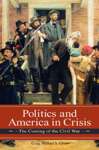 Politics and America in Crisis The Coming of the Civil War  2009 9780275990954 Front Cover
