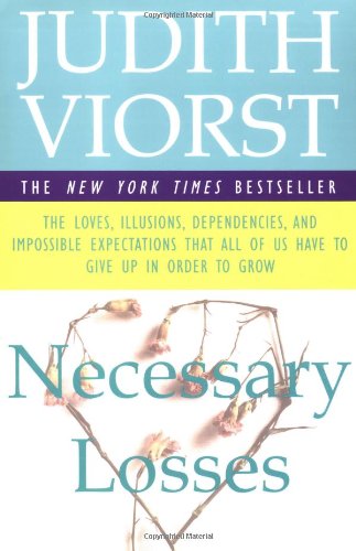 Necessary Losses The Loves Illusions Dependencies and Impossible Expectations That All of Us Have  1998 9780684844954 Front Cover