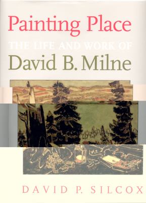 Painting Place The Life and Work of David B. Milne 74th 1996 (Revised) 9780802040954 Front Cover