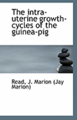 Intra-Uterine Growth-Cycles of the Guinea-Pig  N/A 9781113235954 Front Cover
