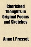 Cherished Thoughts in Original Poems and Sketches N/A 9781155042954 Front Cover