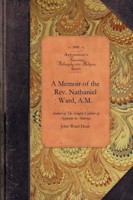 Memoir of the Rev. Nathaniel Ward, A. M Author of the Simple Cobbler of Agawam in America N/A 9781429017954 Front Cover