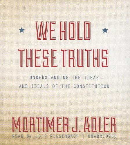 We Hold These Truths: Understanding the Ideas and Ideals of the Constitution  2012 9781470820954 Front Cover