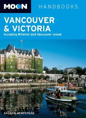Moon Handbooks Vancouver and Victoria Including Whistler and Vancouver Island 3rd 2005 9781566918954 Front Cover