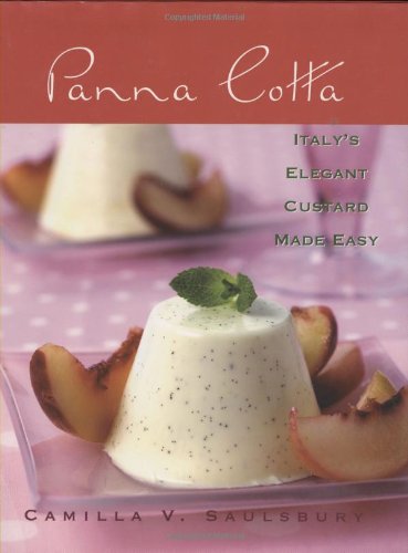 Panna Cotta Italy's Elegant Custard Made Easy  2007 9781581825954 Front Cover