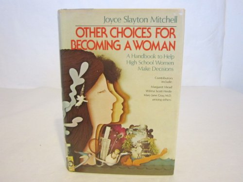 Other Choices for Becoming a Woman A Handbook to Help High School Women Make Decisions  1976 9780440067955 Front Cover