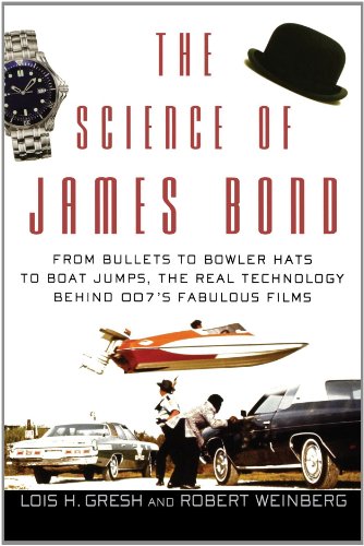 Science of James Bond From Bullets to Bowler Hats to Boat Jumps, the Real Technology Behind 007's Fabulous Films  2006 9780471661955 Front Cover