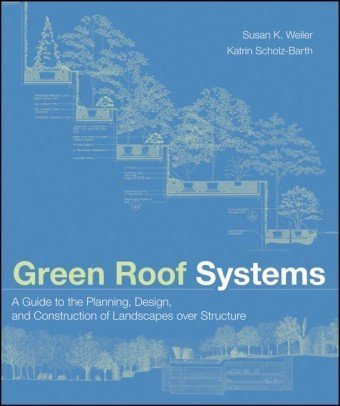 Green Roof Systems A Guide to the Planning, Design, and Construction of Landscapes over Structure  2009 9780471674955 Front Cover