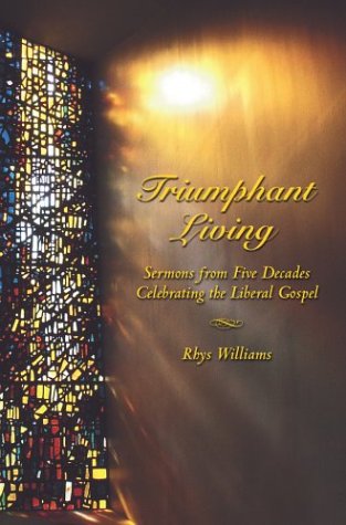 Triumphant Living : Sermons from Five Decades Celebrating the Liberal Gospel  2003 9780536733955 Front Cover