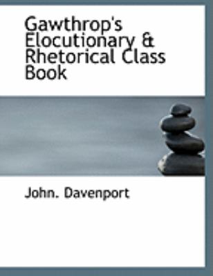 Gawthrop's Elocutionary a Rhetorical Class Book:   2008 9780554863955 Front Cover