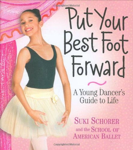 Put Your Best Foot Forward A Young Dancer's Guide to Life  2005 9780761137955 Front Cover