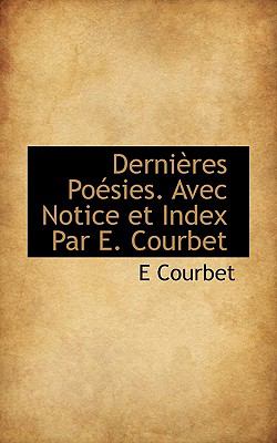 Derniï¿½res Poï¿½sies Avec Notice et Index Par E Courbet  N/A 9781113986955 Front Cover