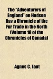 Adventurers of England on Hudson Bay a Chronicle of the Fur Trade in the North  N/A 9781153825955 Front Cover