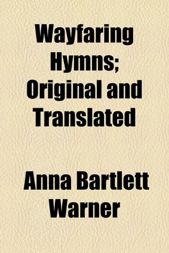 Wayfaring Hymns; Original and Translated  2010 9781154521955 Front Cover