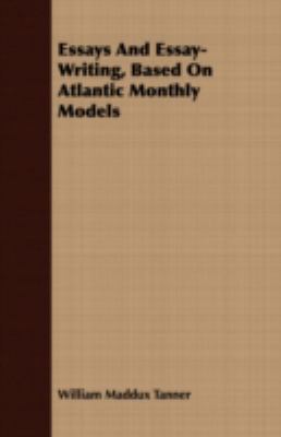 Essays and Essay-writing, Based on Atlantic Monthly Models:   2008 9781408668955 Front Cover