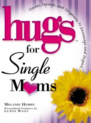 Hugs for Single Moms Stories, Sayings, and Scriptures to Encourage and Inspire  2005 9781416533955 Front Cover