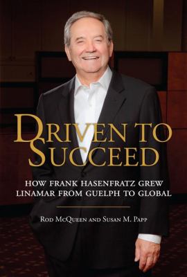 Driven to Succeed How Frank Hasenfratz Grew Linamar from Guelph to Global  2012 9781459707955 Front Cover