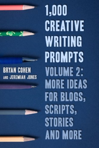 1,000 Creative Writing Prompts, Volume 2 More Ideas for Blogs, Scripts, Stories and More N/A 9781493664955 Front Cover