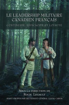 Leadership Militaire Canadien Francais Continuite, Efficacite, et Loyaute  2006 9781550026955 Front Cover